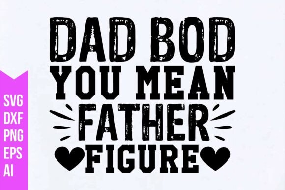 Dad Bod You Mean Father Figure SVG