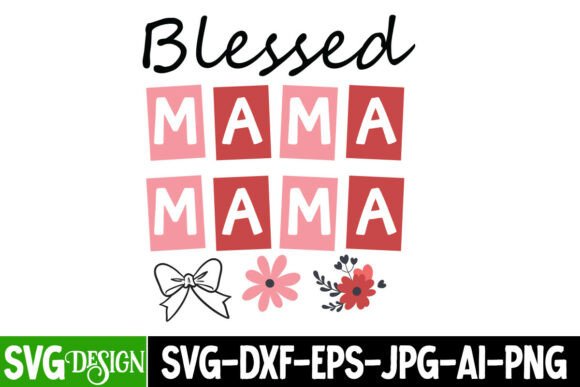 Designing Meaningful Mother’s Day Gifts with Blessed Mama SVG Design and Mother’s Day SVG Bundles