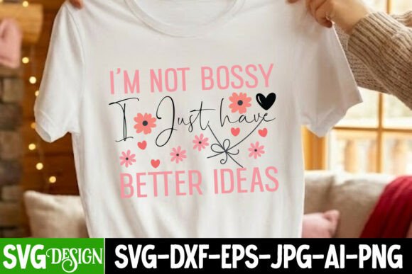 I’m Not Bossy I Just Have Better Ideas