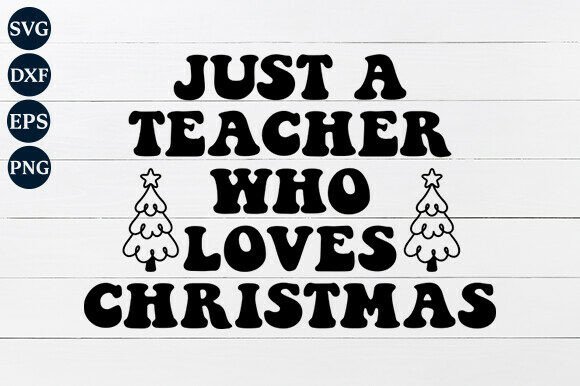 Just a Teacher Who Loves Christmas SVG: Instant, Versatile Designs for Educators Who Celebrate with Joy