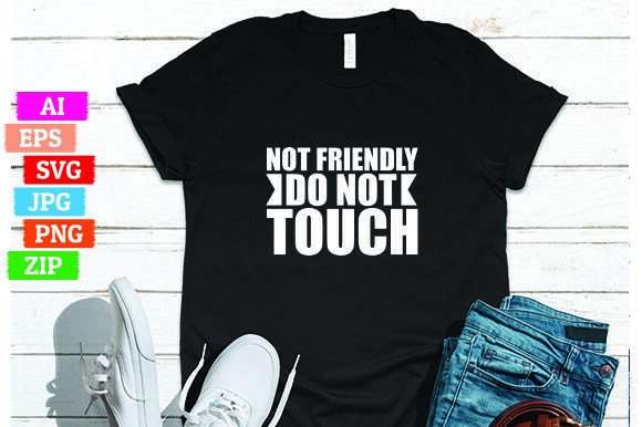 Not Friendly Do Not Touch: A Bold, Functional T-Shirt Design That Speaks Before You Do